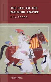 The Fall of the Moghul Empire - H. G. Keene - ebook