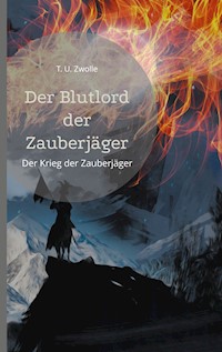 Der Blutlord der Zauberjäger - T. U. Zwolle - ebook