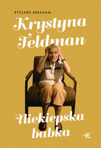 Krystyna Feldman. Niekiepska babka - Ryszard Abraham - ebook + książka