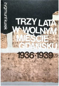Trzy lata w Wolnym Mieście Gdańsku - Zygmunt Kurek - ebook