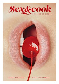 Sex&Cook. Miłość od kuchni - Michał Toczyłowski, Robert Kowalczyk - ebook