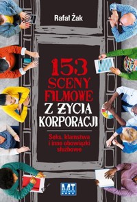 153 sceny filmowe z życia korporacji. Seks, kłamstwa i inne obowiązki służbowe - Rafał Żak - ebook + książka