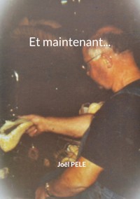 Et maintenant... - Joël Pelé - ebook