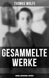 Gesammelte Werke: Romane, Erzählungen & Aufsätze - Thomas Wolfe - ebook