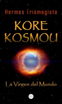 Kore Kosmou (La Virgen del Mundo) - Hermes Trismegisto - ebook