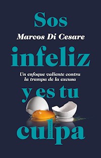 Sos infeliz y es tu culpa - Marcos Di Cesare - ebook