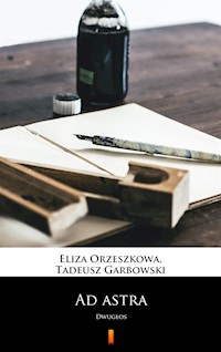 Ad astra. Dwugłos - Eliza Orzeszkowa, Tadeusz Garbowski - ebook