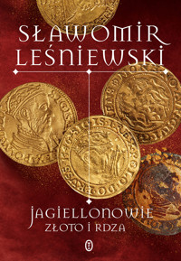 Jagiellonowie. Złoto i rdza - Sławomir Leśniewski - ebook + audiobook + książka