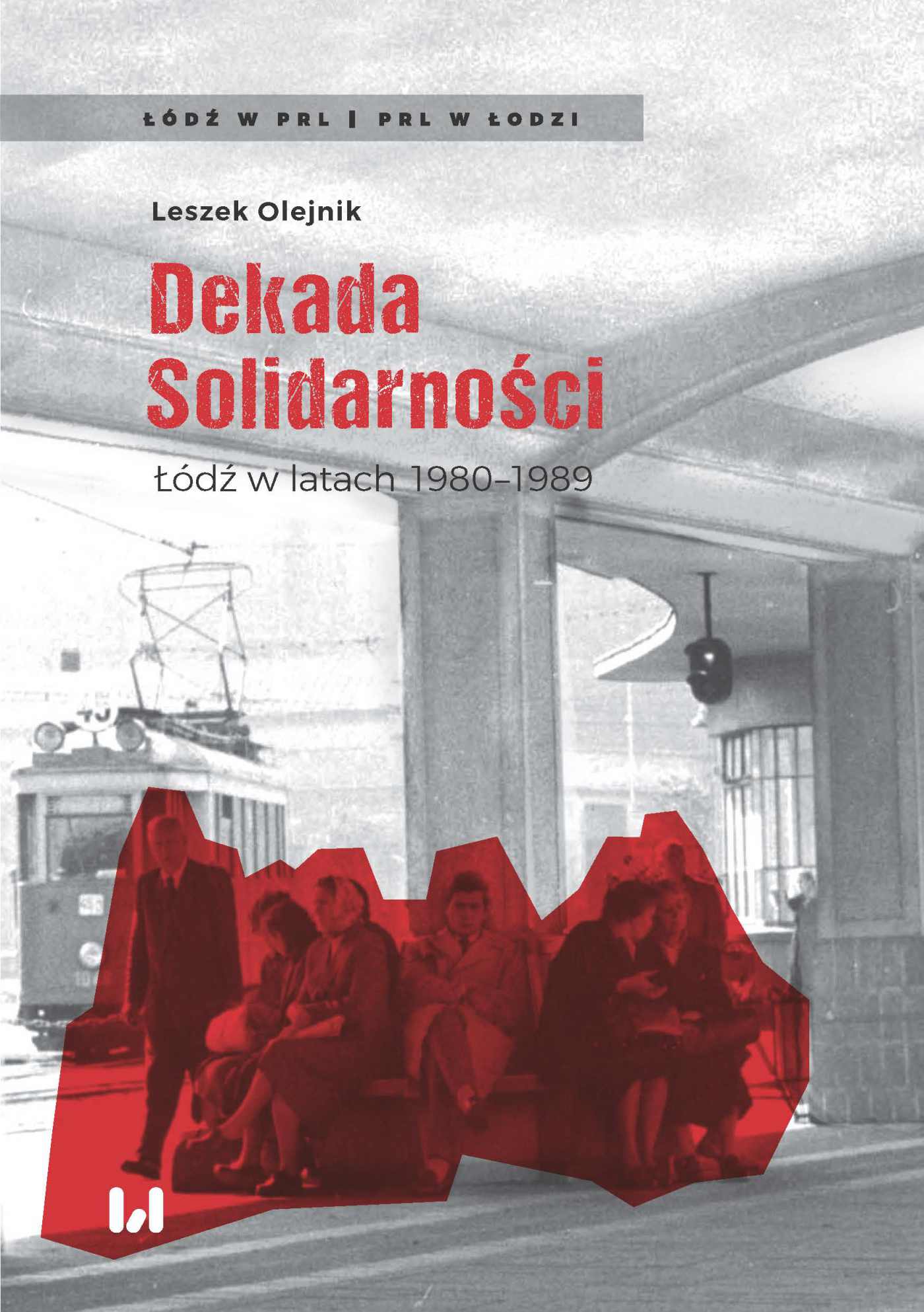 Okładka:Dekada Solidarności. Łódź w latach 1980–1989 