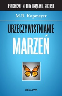 Urzeczywistnianie marzeń. Praktyczne metody osiągania sukcesów. Część 2 - M.R. Kopmeyer - książka