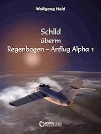 Schild überm Regenbogen - Anflug Alpha 1 - Wolfgang Held - ebook