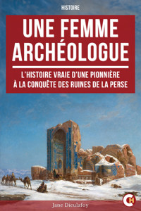 Une Femme Archéologue - Jane Dieulafoy - ebook