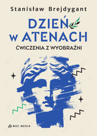 Dzień w Atenach. Ćwiczenia z wyobraźni - Stanisław Brejdygant - książka
