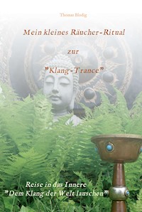 Mein kleines Räucher-Ritual zur "Klang-Trance" - Thomas Blodig - ebook