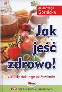 Jak jeść zdrowo - Jadwiga Górnicka - książka