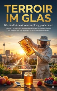 Terroir im Glas: Wie Stadtbienen Gourmet-Honig produzieren - Jonas Schneider - ebook