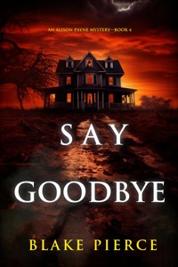 Say Goodbye (An Alison Payne Suspense Thriller—Book Four) - Blake Pierce - ebook