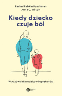 Kiedy dziecko czuje ból. Wskazówki dla rodziców i opiekunów - Rachel Rabkin Peachman, Anna C. Wilson - ebook + książka