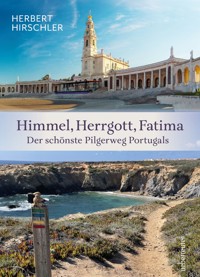 Himmel, Herrgott, Fatima. Der schönste Pilgerweg Portugals - Herbert Hirschler - ebook