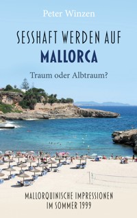 Sesshaftwerden auf Mallorca - Traum oder Albtraum? - Peter Winzen - ebook