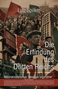 Die Erfindung des Dritten Reichs - Lutz Spilker - ebook