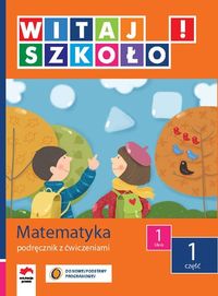 Witaj szkoło! 1 Matematyka Podręcznik z ćwiczeniami Część 1 - Zagrodzka Dorota - książka