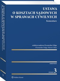 Ustawa o kosztach sądowych w sprawach cywilnych Komentarz - Marcin Uliasz, Przemysław Feliga - książka