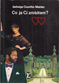 Co ja ci zrobiłam? - Courths-Mahler Jadwiga - ebook