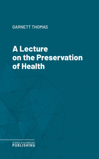 A Lecture on the Preservation of Health - Thomas Garnett - ebook