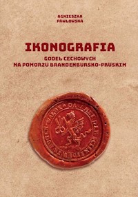 Ikonografia godeł cechowych na Pomorzu brandenbursko-pruskim - Agnieszka Pawłowska - książka