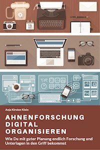 Ahnenforschung digital organisieren - Anja Kirsten Klein - ebook