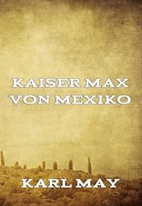 Kaiser Max von Mexiko - Karl May - ebook