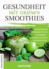 Gesundheit mit grünen Smoothies - Martin Herde - ebook