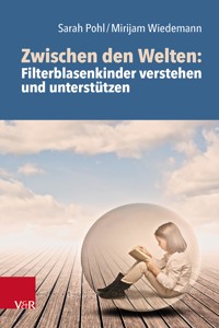 Zwischen den Welten: Filterblasenkinder verstehen und unterstützen - Sarah Pohl - ebook