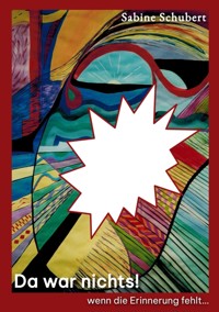 Da war nichts! ... wenn die Erinnerung fehlt - Sabine Schubert - ebook