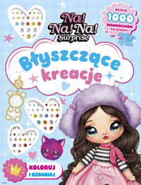 Na! Na! Na! Surprise. Błyszczące stylizacje. Koloruj i ozdabiaj - zbiorowa praca - książka