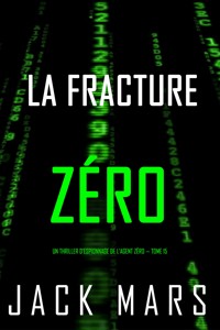 La Fracture Zéro (Un thriller d'espionnage de l'Agent Zéro — tome 15) - Jack Mars - ebook