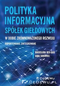 Polityka informacyjna spółek giełdowych w dobie zrównoważonego rozwoju - Bek-Gaik Bogusława, Surowiec Anna - książka