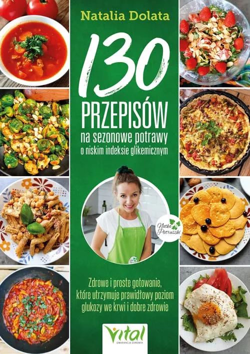 130 przepisów na sezonowe potrawy o niskim indeksie glikemicznym - Natalia Dolata - ebook + książka