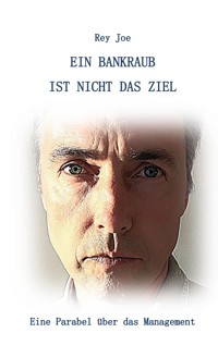Ein Bankraub ist nicht das Ziel - Rey Joe - ebook