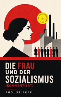 Die Frau und der Sozialismus (Kommentiert) - August Bebel - ebook