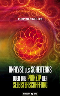 Analyse des Scheiterns oder das Prinzip der Selbsterschaffung - Christian Müller - ebook