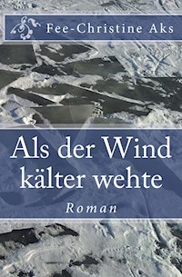 Als der Wind kälter wehte - Fee-Christine Aks - ebook