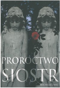 Proroctwo sióstr - Michelle Zink - ebook