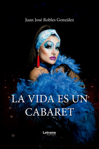 La vida es un cabaret - Juan José Robles González - ebook
