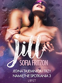 LUST. Jill: Jedna tajemnica i trzy namiętne spotkania 3 - opowiadanie erotyczne - Sofia Fritzson - ebook + audiobook