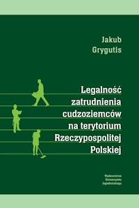Legalność zatrudnienia cudzoziemców na terytorium Rzeczypospolitej Polskiej - Grygutis Jakub - książka