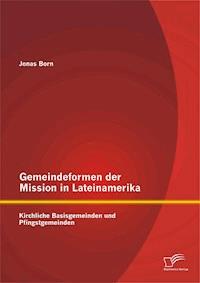 Gemeindeformen der Mission in Lateinamerika: Kirchliche Basisgemeinden und Pfingstgemeinden - Jonas Born - ebook