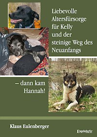 Liebevolle Altersfürsorge für Kelly und der steinige Weg des Neuanfangs – dann kam Hannah! - Klaus Eulenberger - ebook