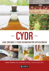 Cydr Jak zrobić cydr domowym sposobem - White April, Wood Stephen - książka